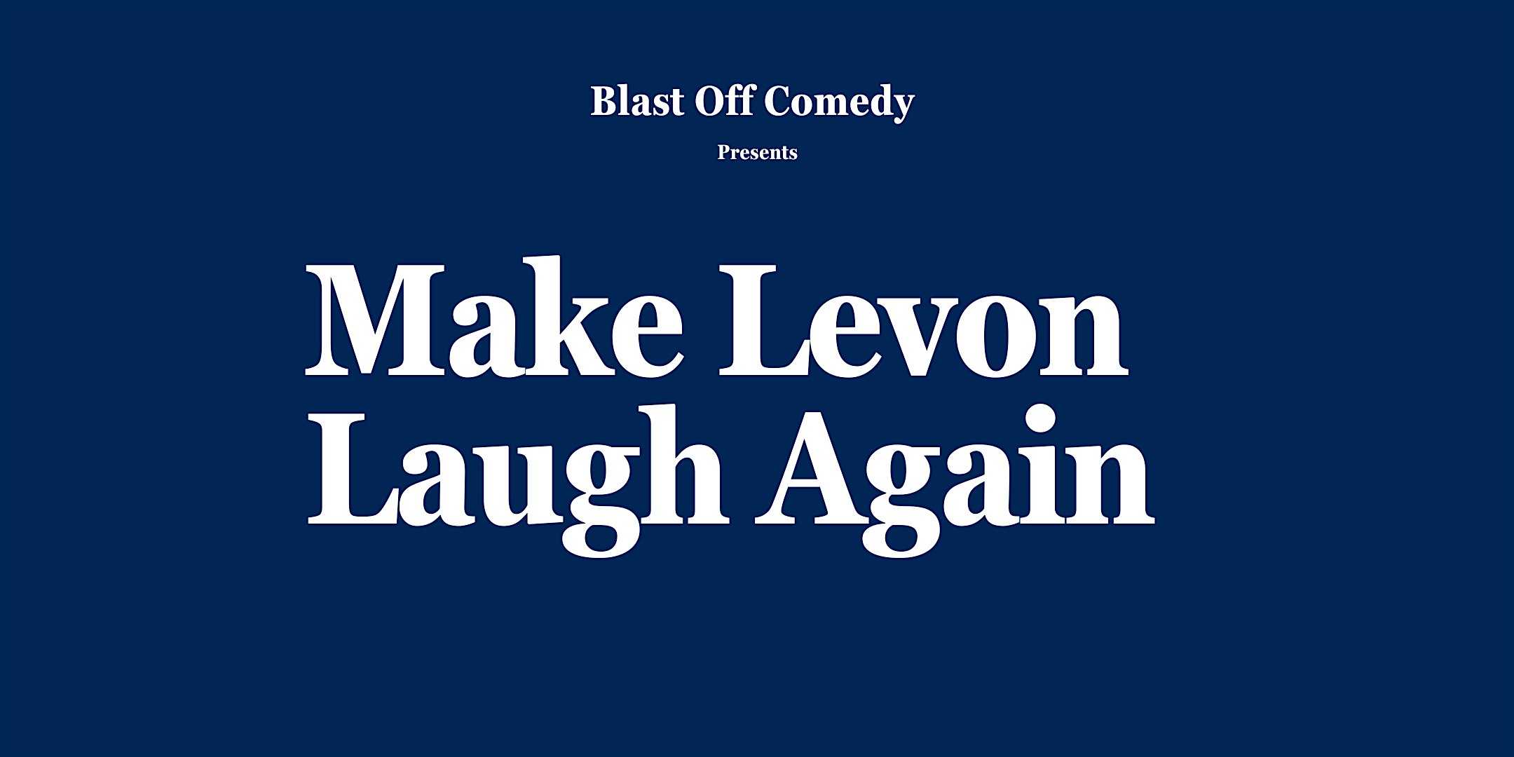 Make Levon Laugh Again: Stand Up Comedy Open Mic